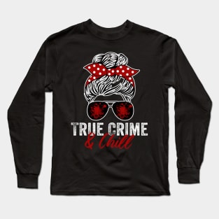 True Crime And Chill Funny Murderino Podcast Lover Long Sleeve T-Shirt